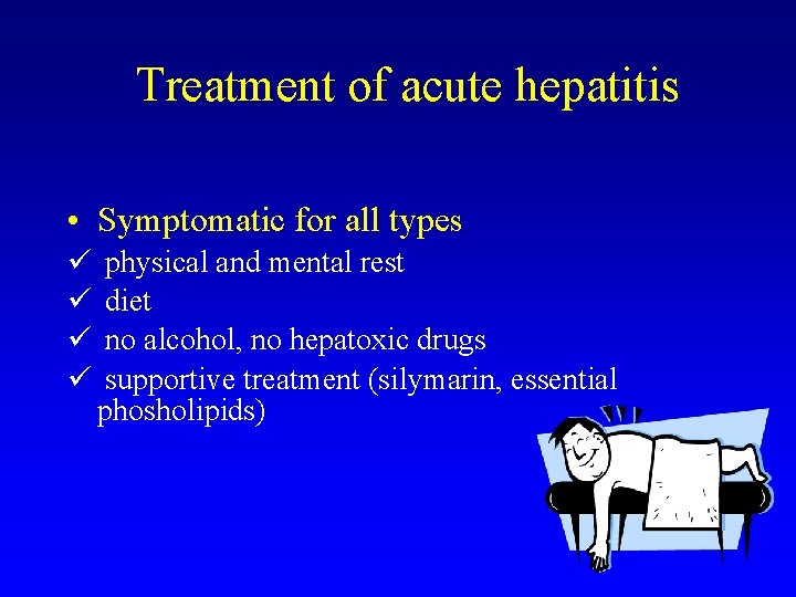 Treatment of acute hepatitis • Symptomatic for all types ü physical and mental rest