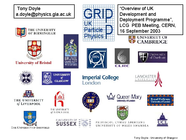  Tony Doyle a. doyle@physics. gla. ac. uk “Overview of UK Development and Deployment