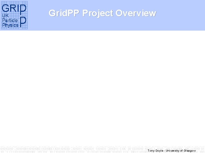 Grid. PP Project Overview Tony Doyle - University of Glasgow 