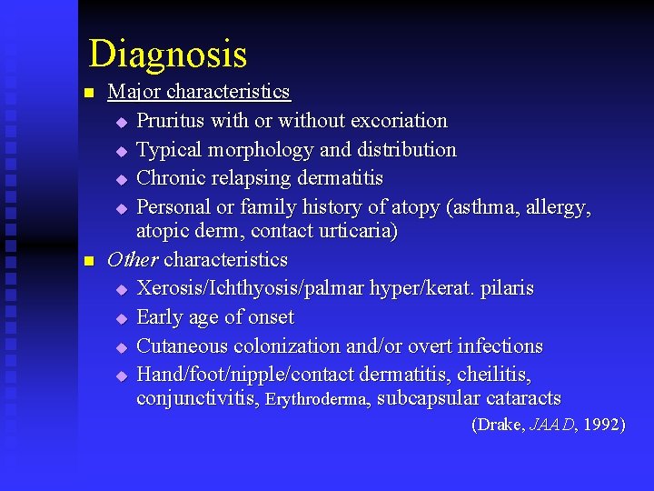 Diagnosis n n Major characteristics u Pruritus with or without excoriation u Typical morphology