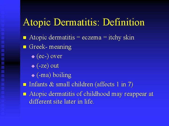 Atopic Dermatitis: Definition n n Atopic dermatitis = eczema = itchy skin Greek- meaning