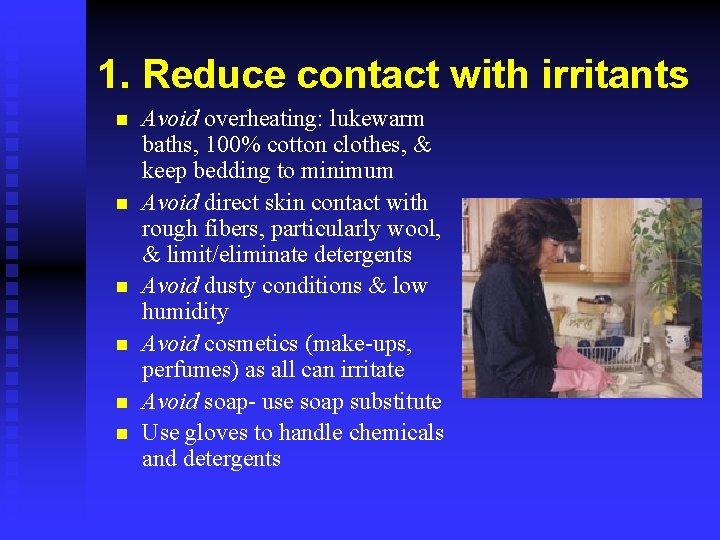 1. Reduce contact with irritants n n n Avoid overheating: lukewarm baths, 100% cotton