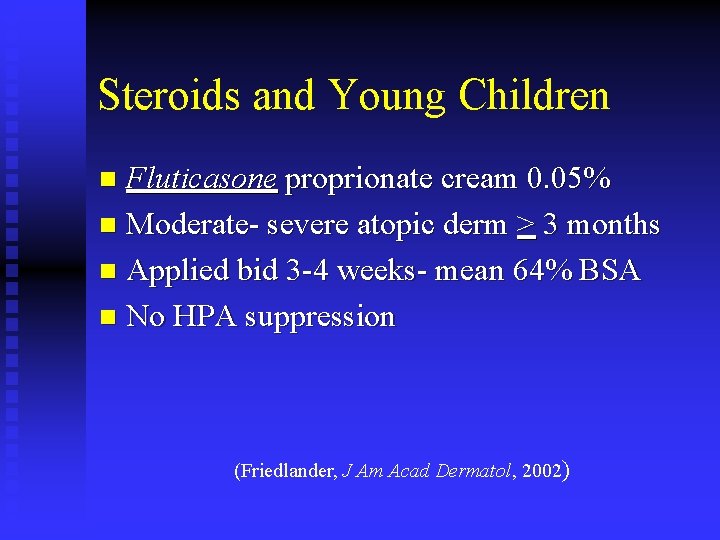 Steroids and Young Children Fluticasone proprionate cream 0. 05% n Moderate- severe atopic derm