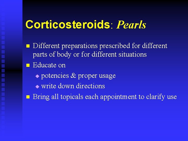 Corticosteroids: Pearls n n n Different preparations prescribed for different parts of body or