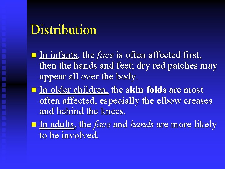 Distribution In infants, the face is often affected first, then the hands and feet;