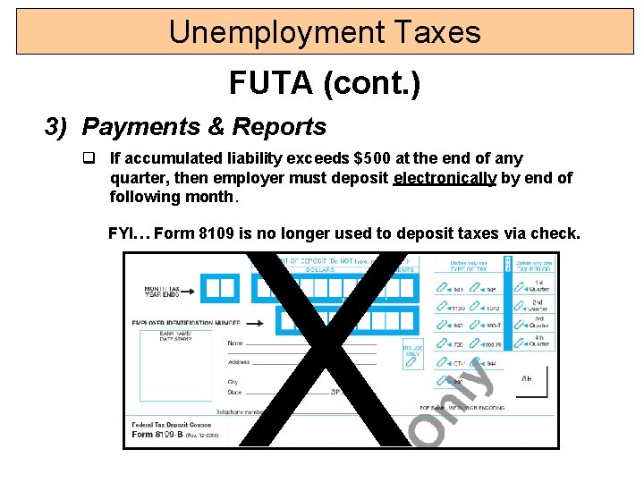 Unemployment Taxes FUTA (cont. ) 3) Payments & Reports q If accumulated liability exceeds Unemployment Taxes FUTA (cont. ) 3) Payments & Reports q If accumulated liability exceeds