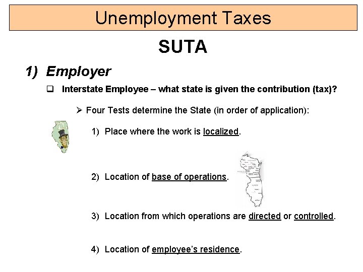 Unemployment Taxes SUTA 1) Employer q Interstate Employee – what state is given the