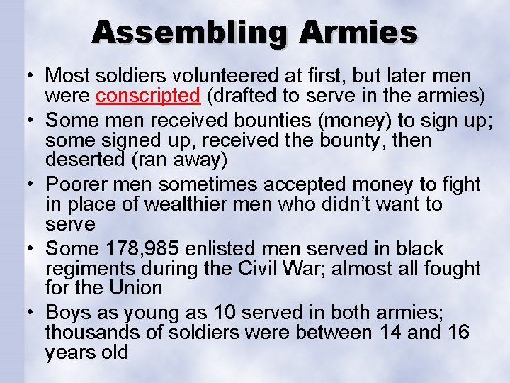 Assembling Armies • Most soldiers volunteered at first, but later men were conscripted (drafted