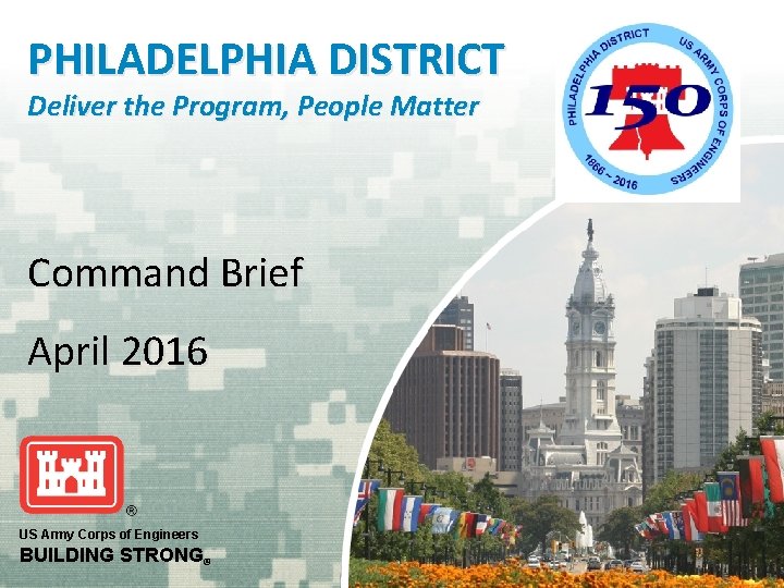 PHILADELPHIA DISTRICT Deliver the Program, People Matter Command Brief April 2016 US Army Corps