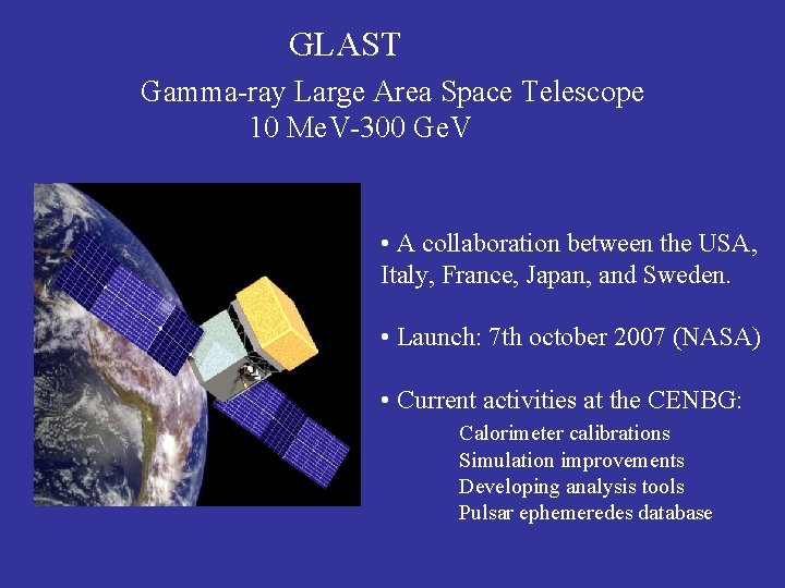 GLAST Gamma-ray Large Area Space Telescope 10 Me. V-300 Ge. V • A collaboration