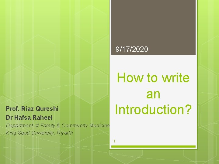 9/17/2020 Prof. Riaz Qureshi Dr Hafsa Raheel How to write an Introduction? Department of