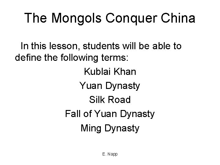 The Mongols Conquer China In this lesson, students will be able to define the