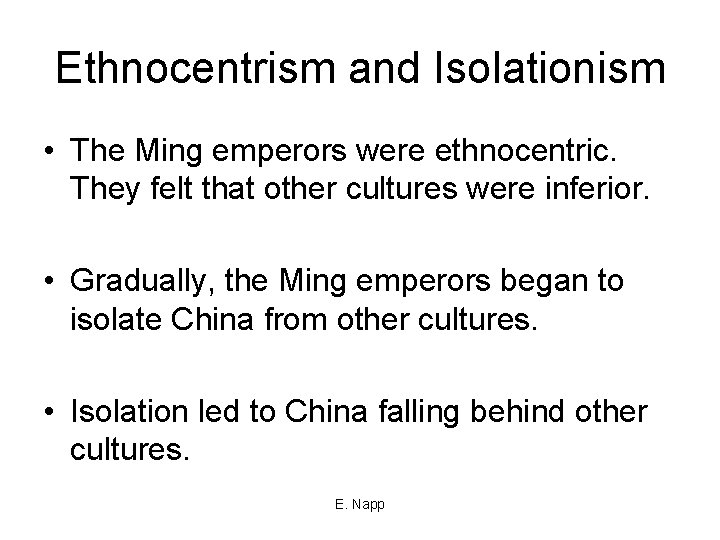Ethnocentrism and Isolationism • The Ming emperors were ethnocentric. They felt that other cultures