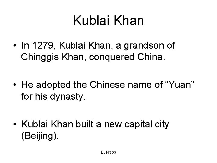 Kublai Khan • In 1279, Kublai Khan, a grandson of Chinggis Khan, conquered China.