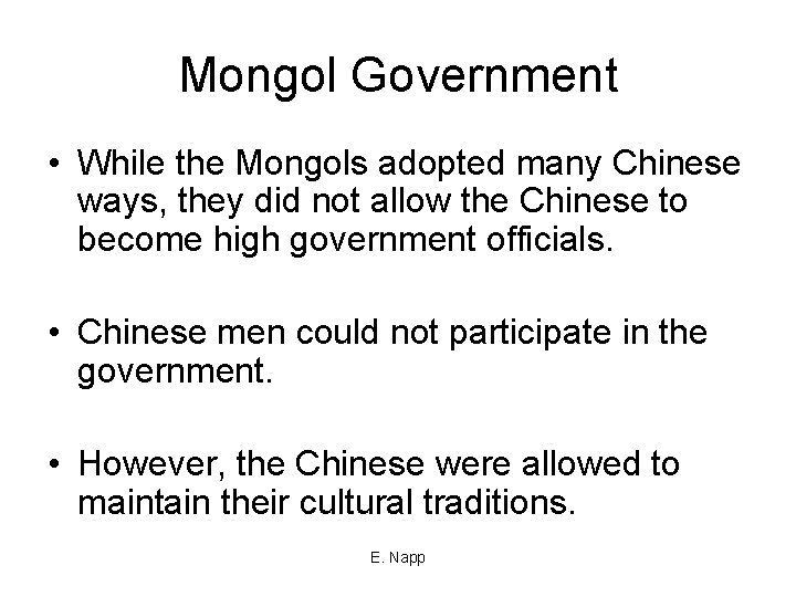 Mongol Government • While the Mongols adopted many Chinese ways, they did not allow