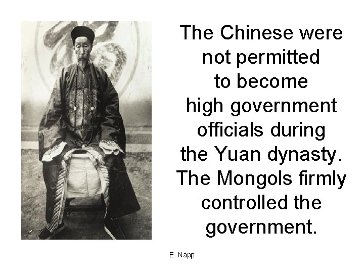 The Chinese were not permitted to become high government officials during the Yuan dynasty.