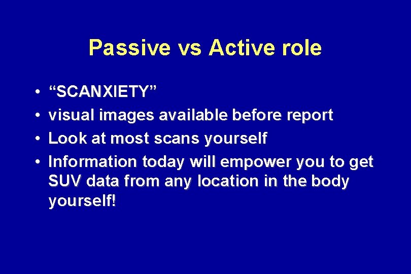 Passive vs Active role • • “SCANXIETY” visual images available before report Look at Passive vs Active role • • “SCANXIETY” visual images available before report Look at