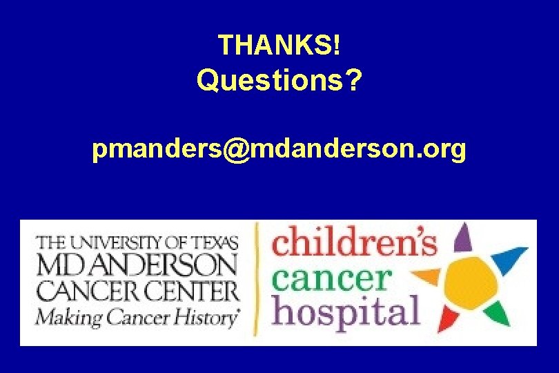 THANKS! Questions? pmanders@mdanderson. org THANKS! Questions? pmanders@mdanderson. org