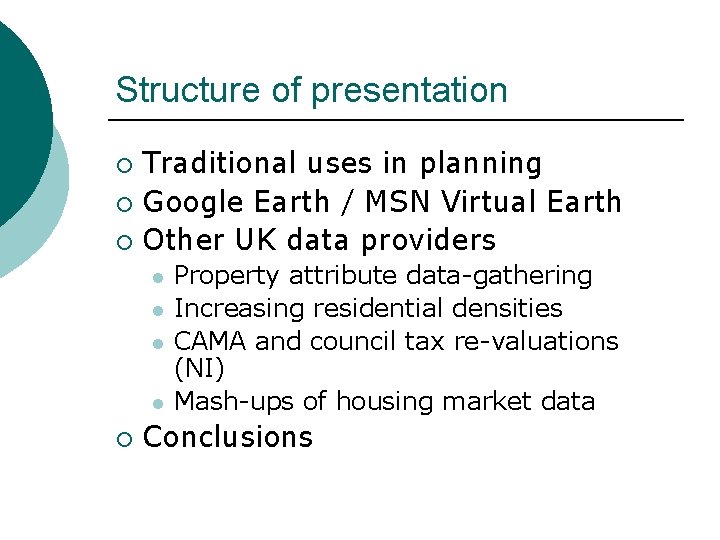 Structure of presentation Traditional uses in planning ¡ Google Earth / MSN Virtual Earth Structure of presentation Traditional uses in planning ¡ Google Earth / MSN Virtual Earth