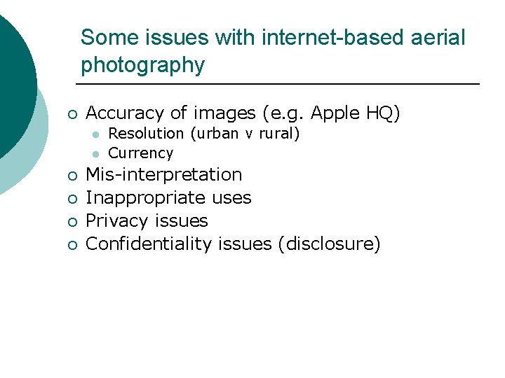 Some issues with internet-based aerial photography ¡ Accuracy of images (e. g. Apple HQ) Some issues with internet-based aerial photography ¡ Accuracy of images (e. g. Apple HQ)