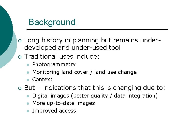 Background ¡ ¡ Long history in planning but remains underdeveloped and under-used tool Traditional Background ¡ ¡ Long history in planning but remains underdeveloped and under-used tool Traditional