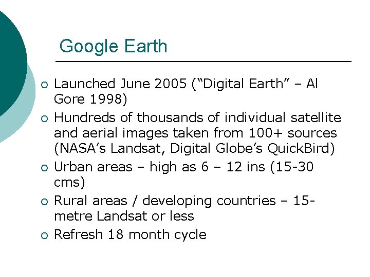 Google Earth ¡ ¡ ¡ Launched June 2005 (“Digital Earth” – Al Gore 1998) Google Earth ¡ ¡ ¡ Launched June 2005 (“Digital Earth” – Al Gore 1998)
