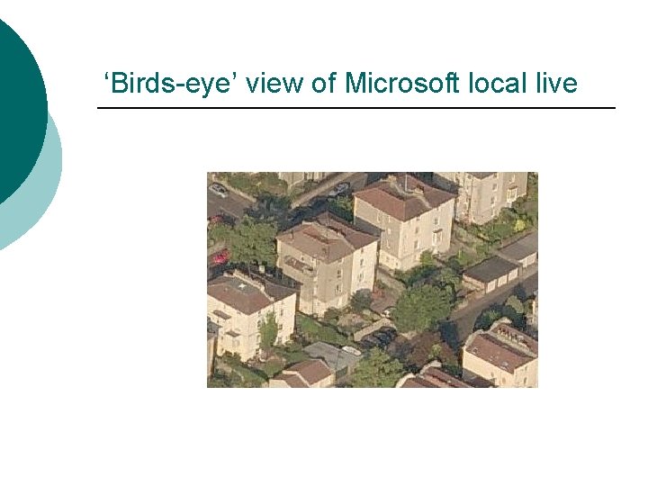 ‘Birds-eye’ view of Microsoft local live ‘Birds-eye’ view of Microsoft local live