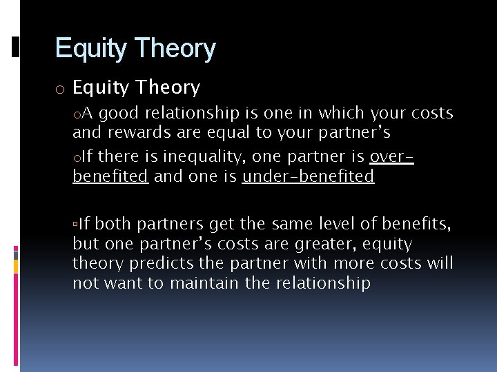 Equity Theory o. A good relationship is one in which your costs and rewards