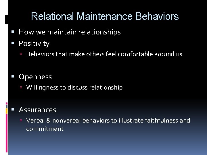 Relational Maintenance Behaviors How we maintain relationships Positivity Behaviors that make others feel comfortable