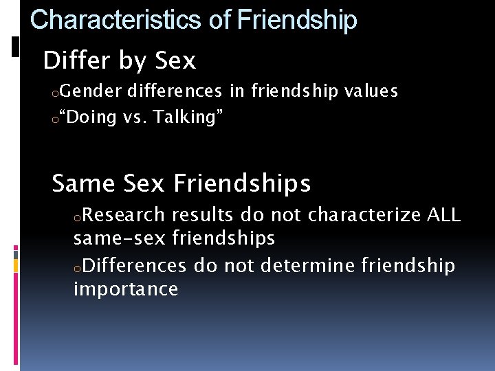 Characteristics of Friendship Differ by Sex o. Gender differences in friendship values o“Doing vs.