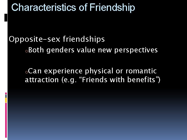 Characteristics of Friendship Opposite-sex friendships o. Both o. Can genders value new perspectives experience