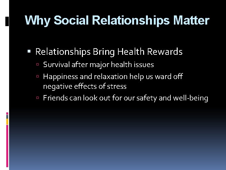 Why Social Relationships Matter Relationships Bring Health Rewards Survival after major health issues Happiness