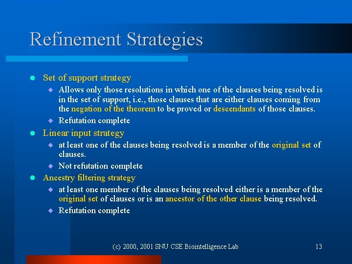 Refinement Strategies l Set of support strategy ¨ Allows only those resolutions in which
