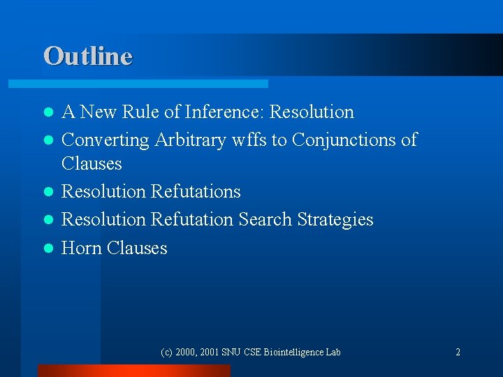 Outline l l l A New Rule of Inference: Resolution Converting Arbitrary wffs to