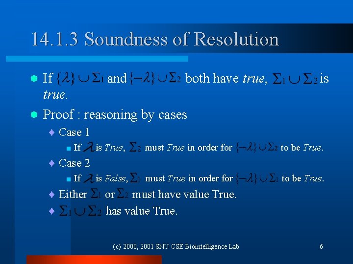 14. 1. 3 Soundness of Resolution If and both have true, true. l Proof