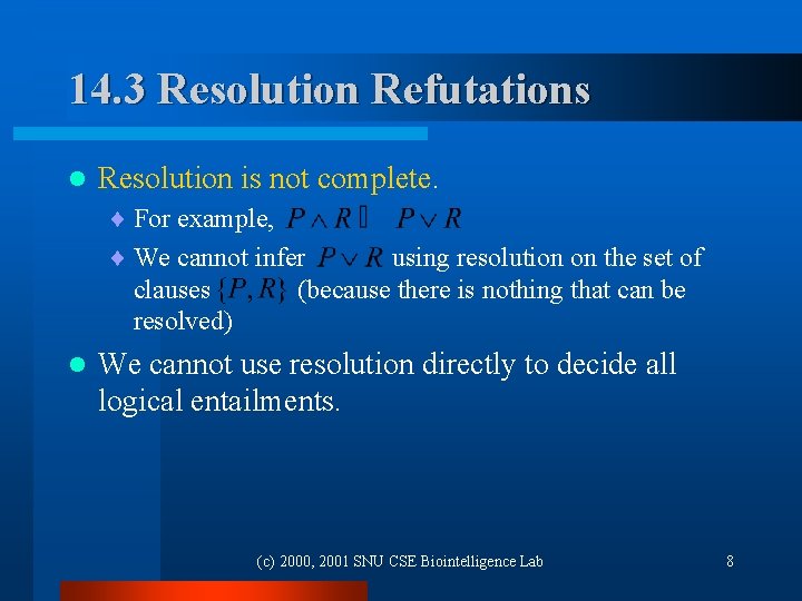 14. 3 Resolution Refutations l Resolution is not complete. ¨ For example, ¨ We