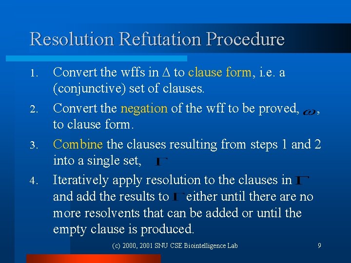 Resolution Refutation Procedure 1. 2. 3. 4. Convert the wffs in to clause form,