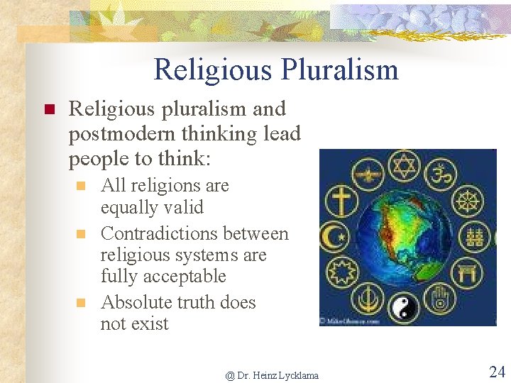 Religious Pluralism n Religious pluralism and postmodern thinking lead people to think: n n