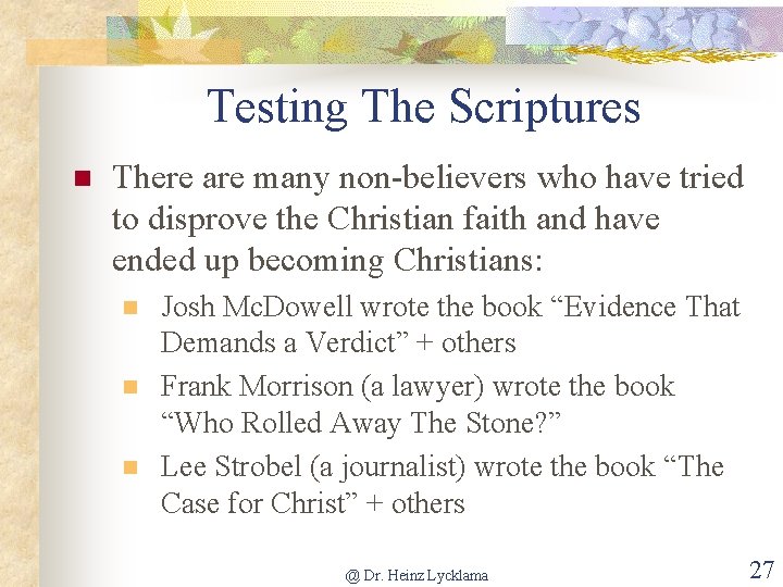 Testing The Scriptures n There are many non-believers who have tried to disprove the