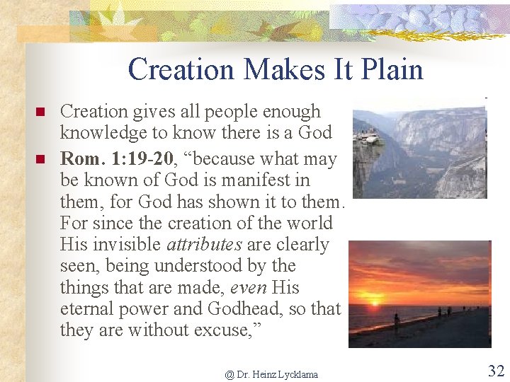 Creation Makes It Plain n n Creation gives all people enough knowledge to know