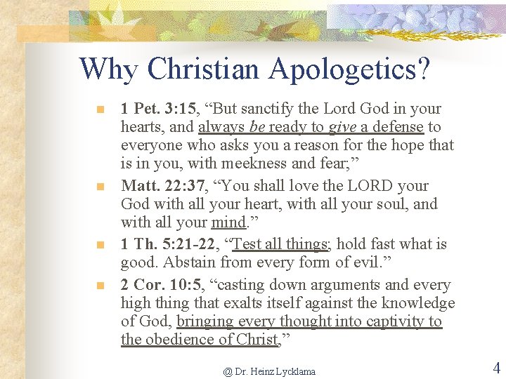 Why Christian Apologetics? n n 1 Pet. 3: 15, “But sanctify the Lord God