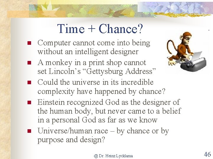 Time + Chance? n n n Computer cannot come into being without an intelligent