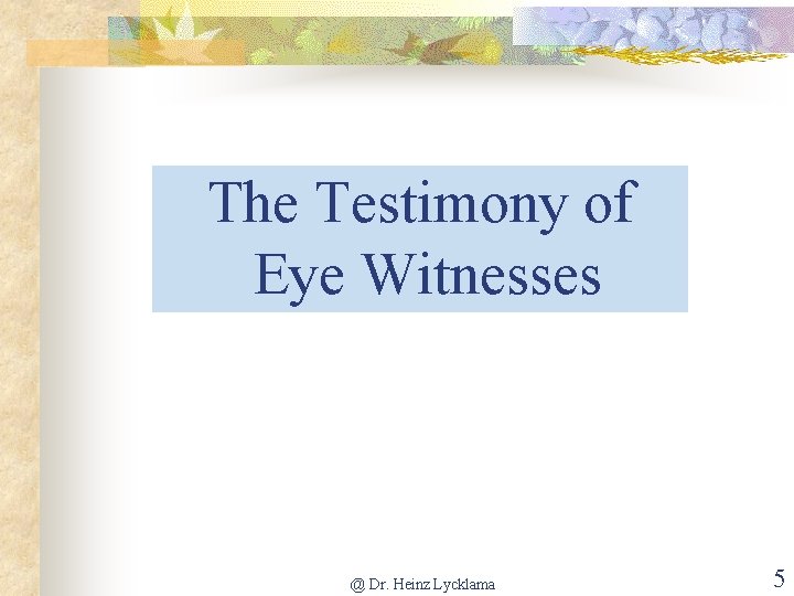 The Testimony of Eye Witnesses @ Dr. Heinz Lycklama 5 