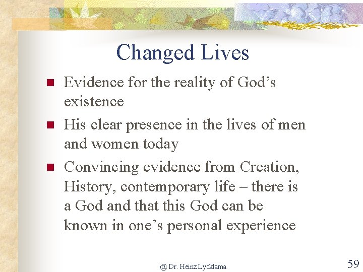 Changed Lives n n n Evidence for the reality of God’s existence His clear