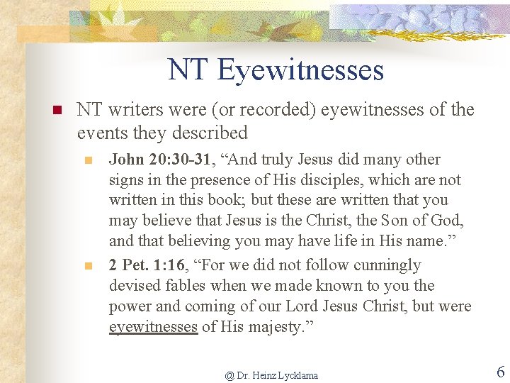 NT Eyewitnesses n NT writers were (or recorded) eyewitnesses of the events they described