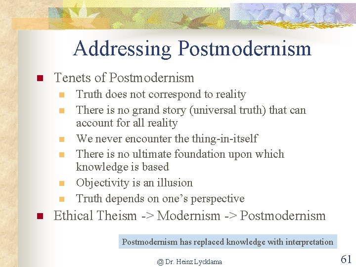 Addressing Postmodernism n Tenets of Postmodernism n n n n Truth does not correspond