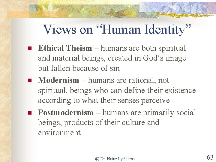 Views on “Human Identity” n n n Ethical Theism – humans are both spiritual