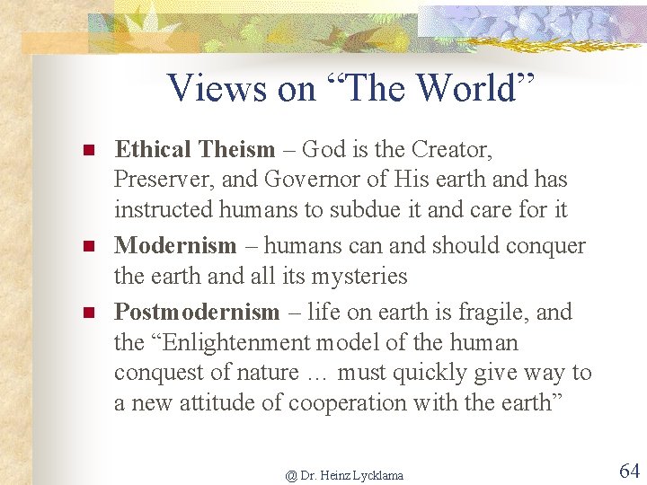 Views on “The World” n n n Ethical Theism – God is the Creator,