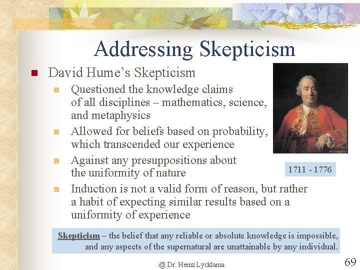 Addressing Skepticism n David Hume’s Skepticism n n Questioned the knowledge claims of all