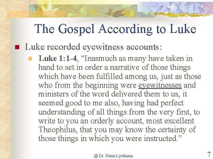 The Gospel According to Luke n Luke recorded eyewitness accounts: n Luke 1: 1